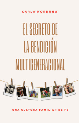 Secreto De La Bendicion Multigeneracional: Una Cultura Familiar De Fe, El (The Secret For The Multi-generational Blessing) (Spanish)