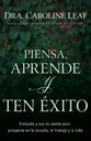 Piensa, Aprende Y Ten Exito: Entiende Y Usa Tu Mente Para Prosperar En La Escuela, El Trabajo Y La Vida (Spanish)