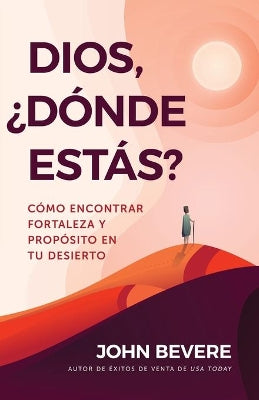 Dios, Donde Estas?: Como Encontrar Fortaleza Y Proposito En Tu Desierto (God, Where Are You?) (Spanish)