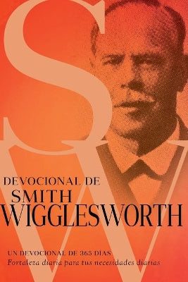 Devocional De Smith Wigglesworth: Un Devocional De 365 Dias (Smith Wigglesworth Devotional) (Spanish)
