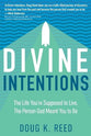 Divine Intentions: The Life You're Supposed to Live, the Person God Meant You to Be