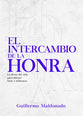 Intercambio De Honra, El: La Moneda Del Cielo Para Adquirir Favor E Influencia Duradera (Spanish)