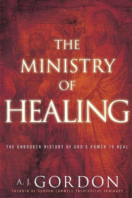 The Ministry of Healing: The Unbroken History of God's Power to Heal