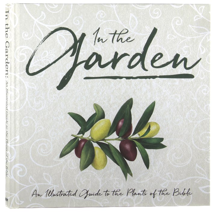 In the Garden: A Collection of Botanical Scripture Verses: An Illustrated Guide to the Plants of the Bible