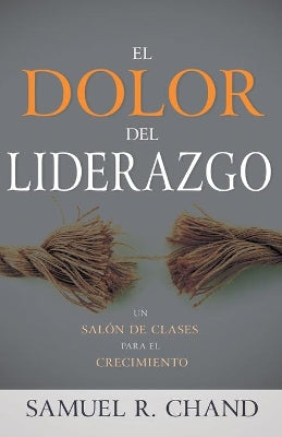 Dolor Del Liderazgo, El: Un Salon De Clases Para El Crecimiento (Leadership Pain) (Spanish)
