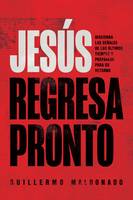 Jesus Regresa Pronto: Discierna Las Senales De Los Ultimos Tiempos Y Preparese Para Su Retorno (Spanish)