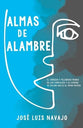 Almas De Alambre: El Sordido Y Peligroso Mundo De Los Complejos Y El Camino De Salida Hacia El Amor Propio (Wire Souls) (Spanish)