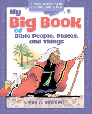 My Big Book of Bible People, Places and Things: Almost Everything in the Bible From a to Z