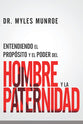 Entendiendo El Proposito Y El Poder Del Hombre Y La Paternidad (Understanding The Purpose And Power Of Men) (Spanish)