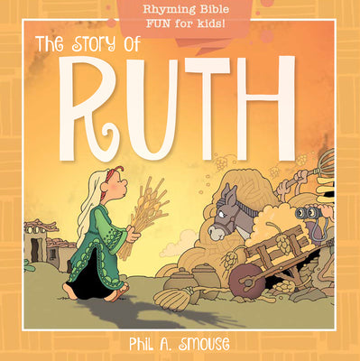 Story of Ruth, the - Rhyming Bible Fun For Kids! (Oh What God Will Go And Do! Series)