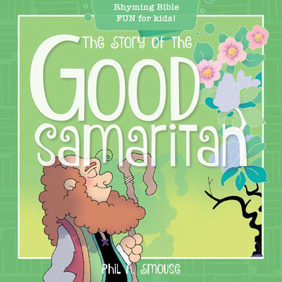 Story of the Good Samaritan, the - Rhyming Bible Fun For Kids! (Oh What God Will Go And Do! Series)