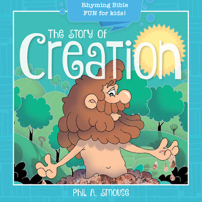 Story of Creation, the - Rhyming Bible Fun For Kids! (Oh What God Will Go And Do! Series)