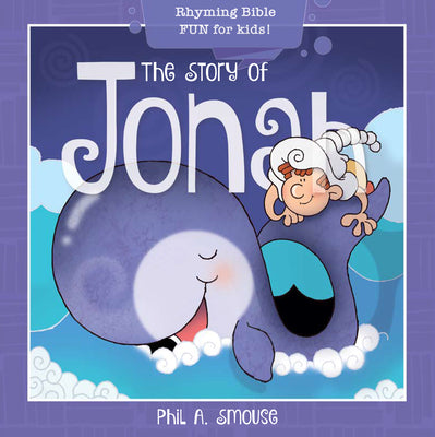 Story of Jonah, the - Rhyming Bible Fun For Kids! (Oh What God Will Go And Do! Series)
