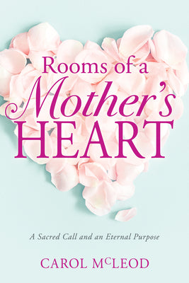 Rooms of a Mother's Heart: A Sacred Call and An Eternal Purpose