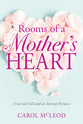 Rooms of a Mother's Heart: A Sacred Call and An Eternal Purpose
