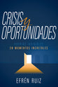 Crisis Y Oportunidades: Puertas Invisibles En Momentos Increbles (Spanish)