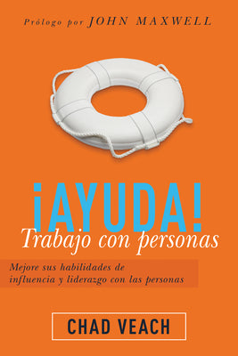Ayuda! Trabajo Con Personas: Mejore Sus Habilidades De Influencia Y Liderazgo Con Las Personas (Spanish)