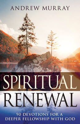 Spiritual Renewal: 90 Devotions For a Deeper Fellowship With God