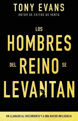 Hombres Del Reino Se Levantan, Los: Un Llamado Al Crecimiento Y a Una Mayor Influencia (Spanish)