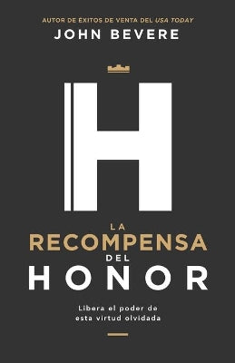 Recompensa Del Honor, La: Libera El Poder De Esta Virtud Olvidada (Spanish)