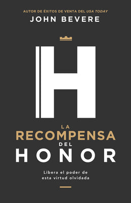 Recompensa Del Honor, La: Libera El Poder De Esta Virtud Olvidada (Spanish)