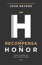 Recompensa Del Honor, La: Libera El Poder De Esta Virtud Olvidada (Spanish)