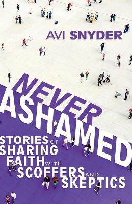Never Ashamed: Stories of Sharing Faith With Scoffers and Skeptics