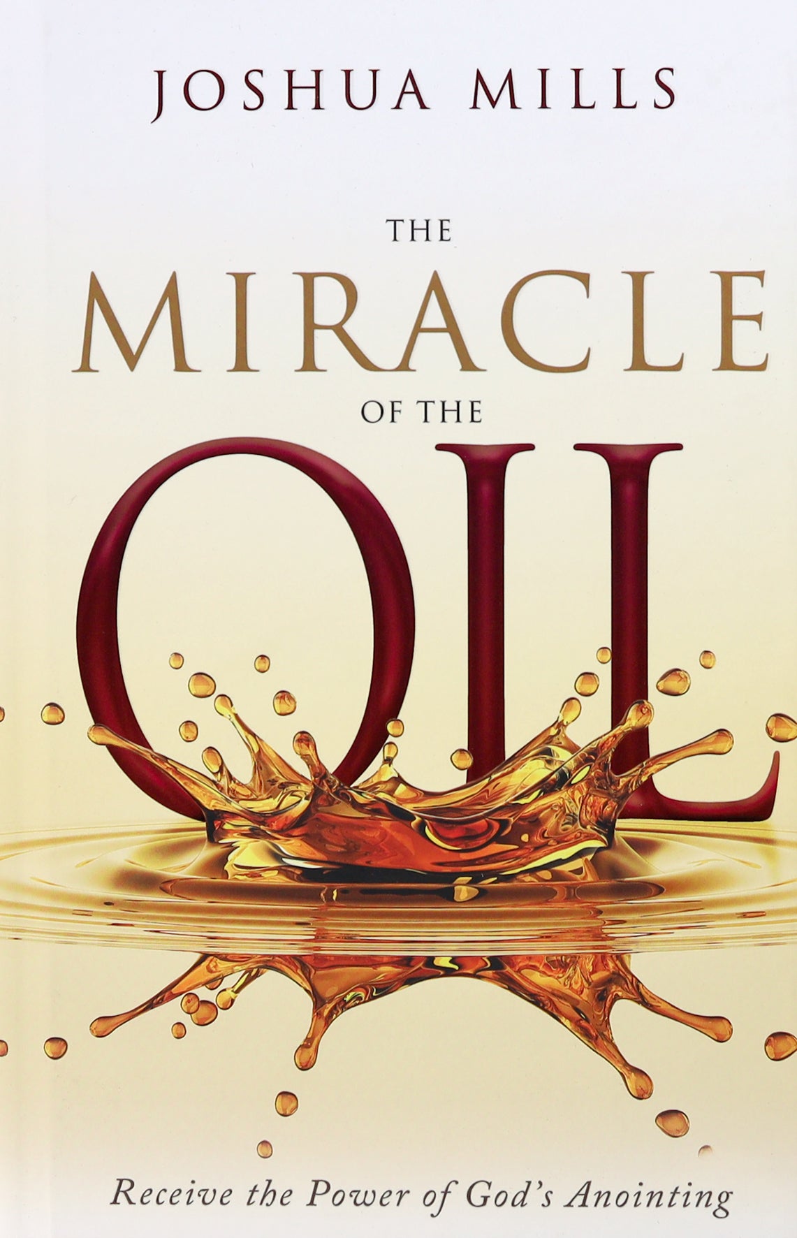 The Miracle of the Oil: Receive the Power of God's Anointing