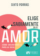 Elige Sabiamente En El Amor: Como Encontrar La Pareja Ideal (Spanish)