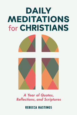 Daily Meditations For Christians: A Year of Quotes, Reflections, and Scriptures