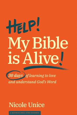 Help! My Bible is Alive?: 30 Days of Learning to Love and Understand God's Word