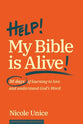 Help! My Bible is Alive?: 30 Days of Learning to Love and Understand God's Word
