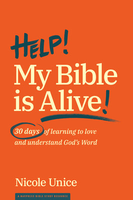 Help! My Bible is Alive?: 30 Days of Learning to Love and Understand God's Word