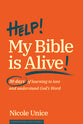 Help! My Bible is Alive?: 30 Days of Learning to Love and Understand God's Word