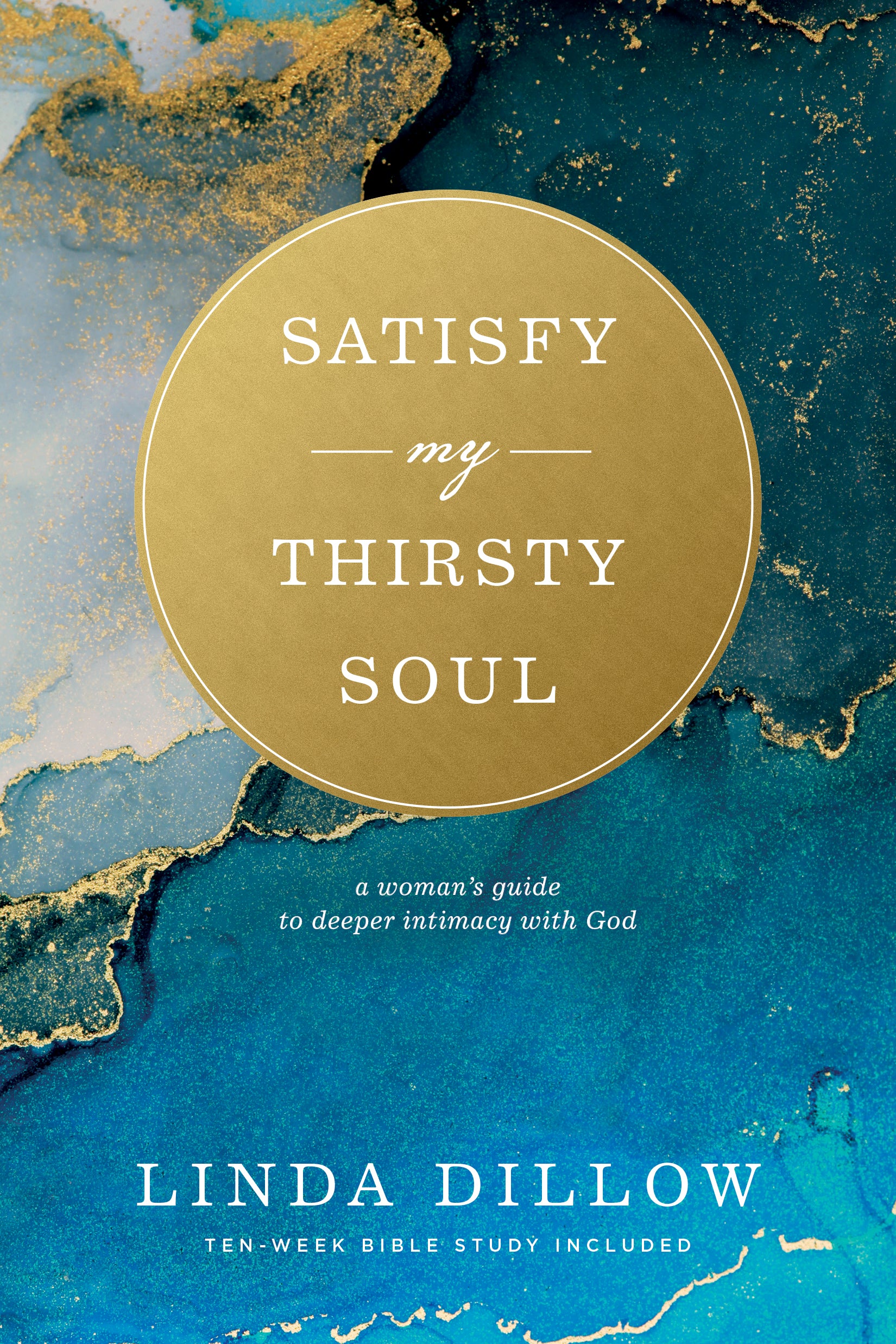 Satisfy My Thirsty Soul: A Woman's Guide to Deeper Intimacy With God