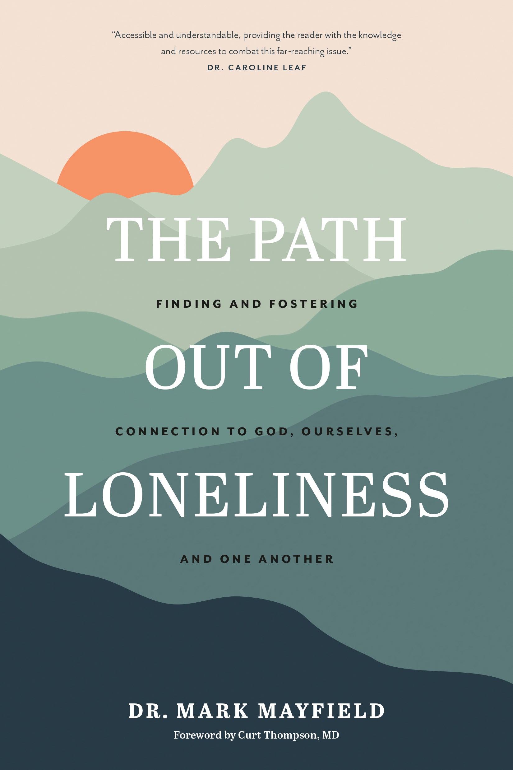 The Path Out of Loneliness: Finding and Fostering Connection to God, Ourselves, and One Another