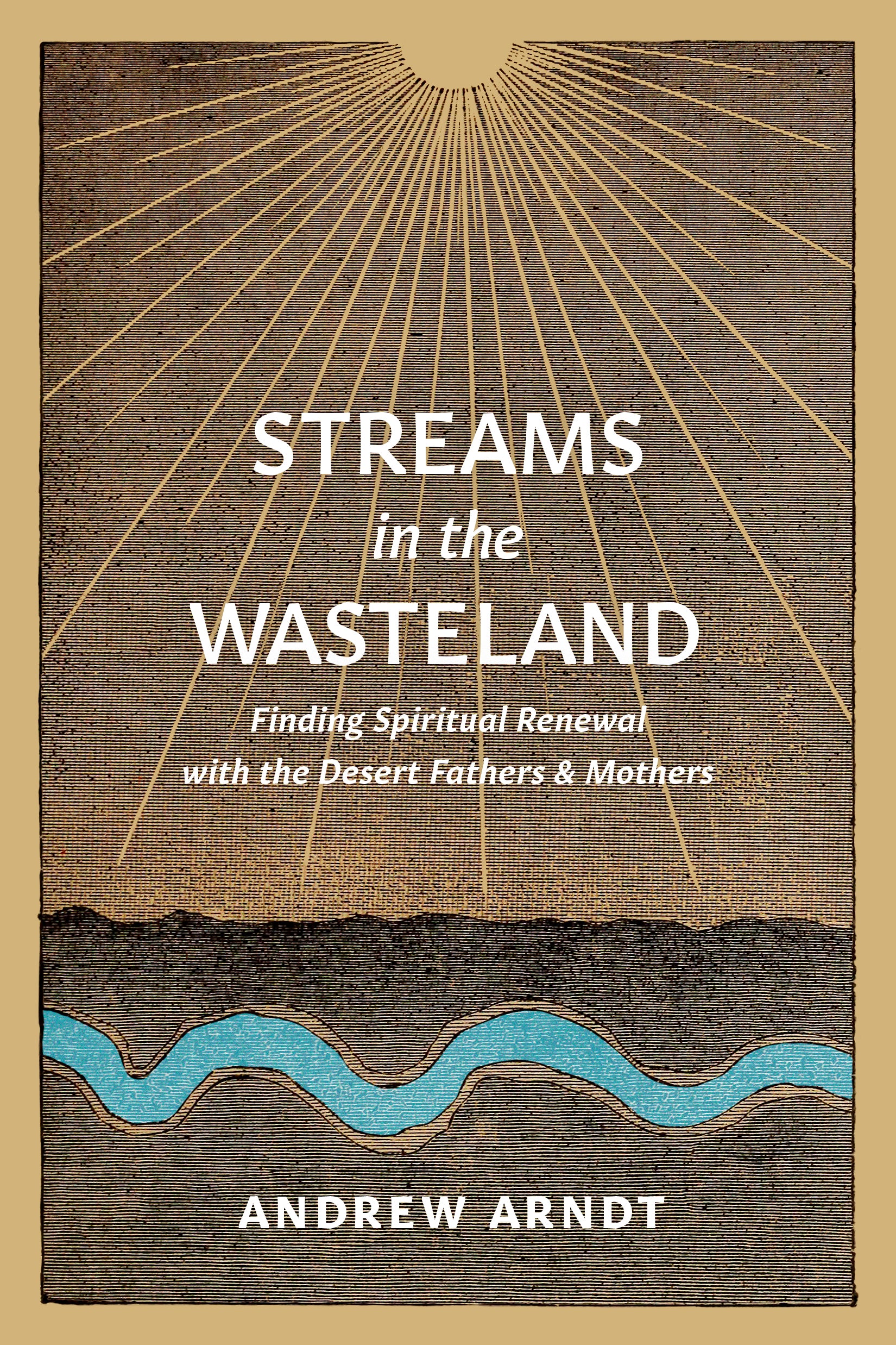 Streams in the Wasteland: Finding Spiritual Renewal With the Desert Fathers and Mothers