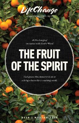 The Fruit of the Spirit: A Bible Study on Reflecting the Character of God (Lifechange Topical Studies Series)