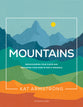 Mountains: Rediscovering Your Vision and Restoring Your Hope in God's Presence (#01 in Storyline Bible Study Series)