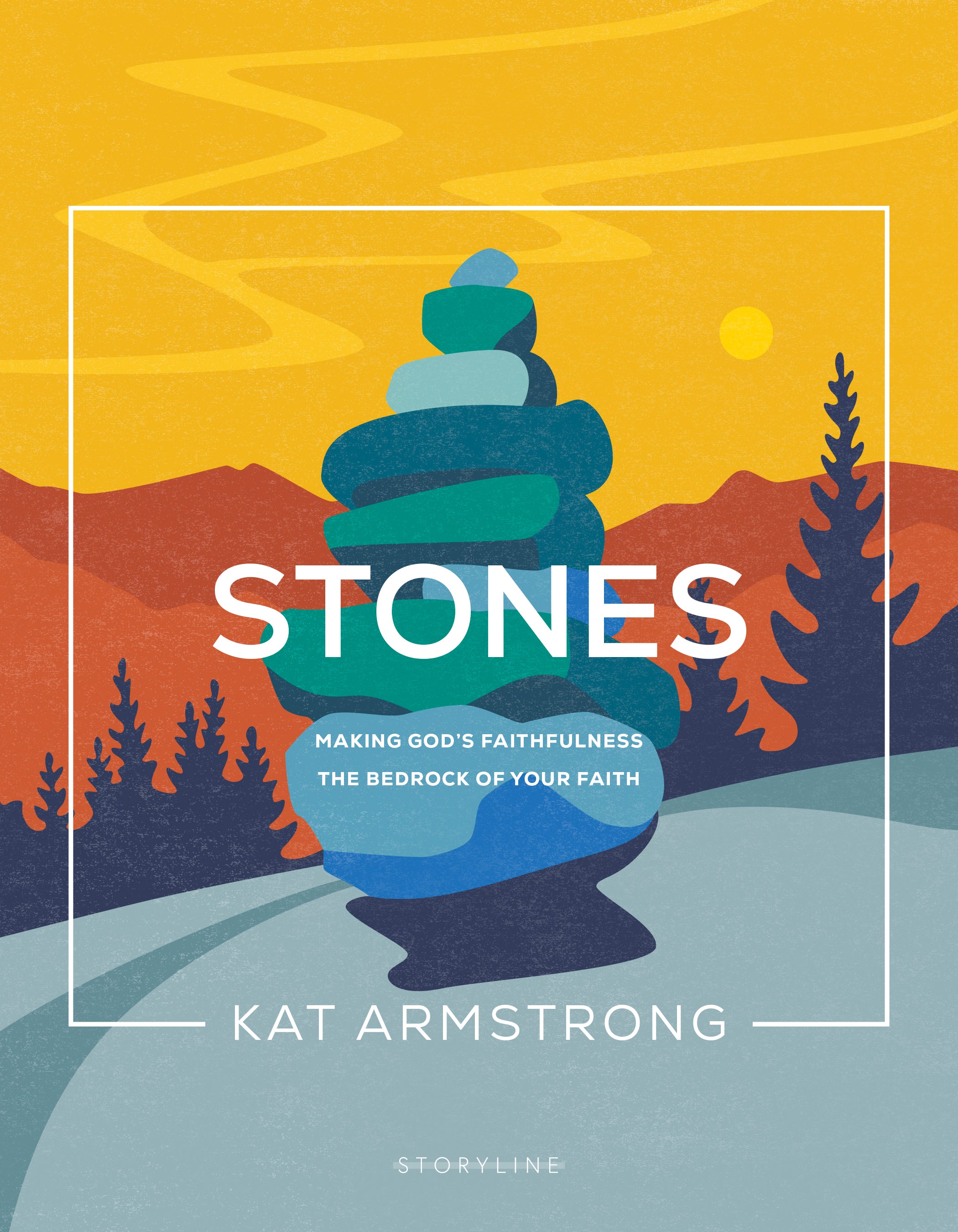 Stones: Making God's Faithfulness the Bedrock of Your Faith (#04 in Storyline Bible Study Series)