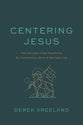 Centering Jesus: How the Lamb of God Transforms Our Communities, Ethics, and Spiritual Lives