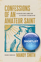 Confessions of an Amateur Saint: The Christian Leader’s Journey from Self-Sufficiency to Reliance on God