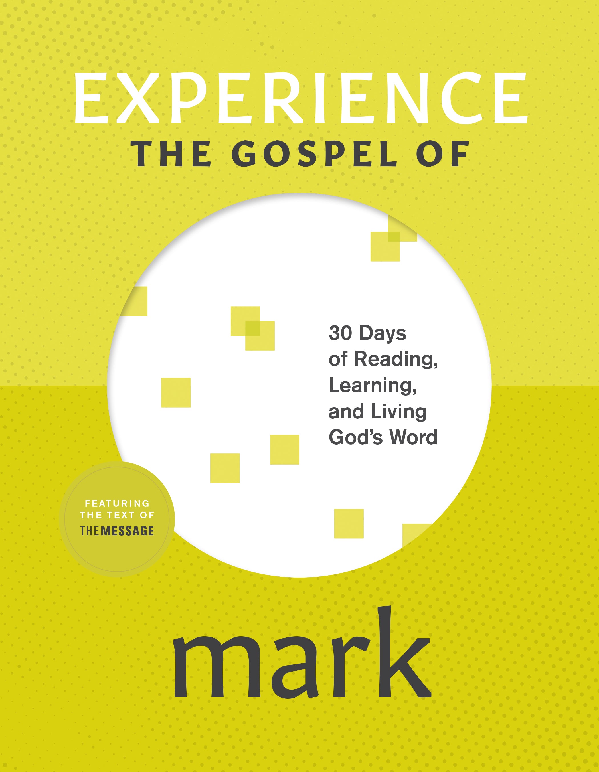 Experience the Gospel of Mark: 30 Days of Reading, Learning, and Living God’s Word (Experience Scripture Series)