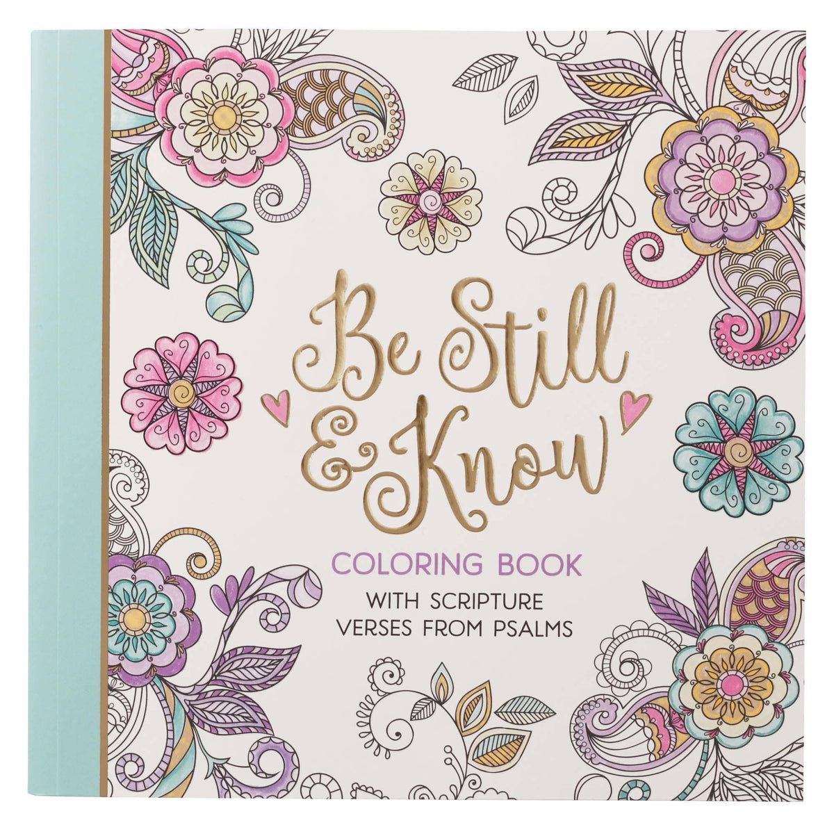 Be Still and Know: Coloring Book With Scripture Verses From Psalms (Adult Coloring Books Series)