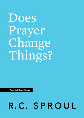 Does Prayer Change Things? (#03 in Crucial Questions Series)
