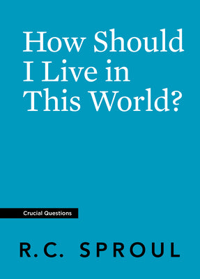 How Should I Live in This World? (#05 in Crucial Questions Series)