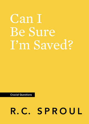 Can I Be Sure I'm Saved? (#07 in Crucial Questions Series)