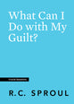What Can I Do With My Guilt? (#09 in Crucial Questions Series)