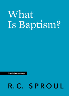 What is Baptism? (#11 in Crucial Questions Series)