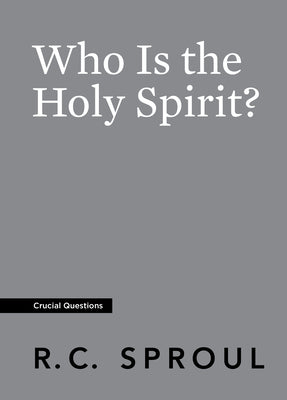 Who is the Holy Spirit? (#13 in Crucial Questions Series)